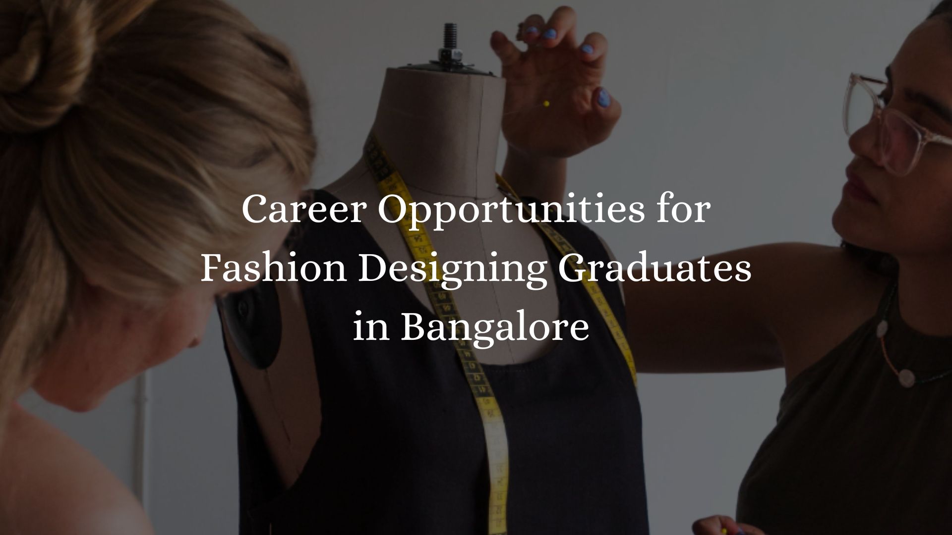 Career Opportunities For Fashion Designing Graduates In Bangalore   Career Opportunities For Fashion Designing Graduates In Bangalore 